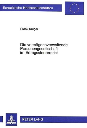 Die vermögensverwaltende Personengesellschaft im Ertragssteuerrecht von Krüger,  Frank