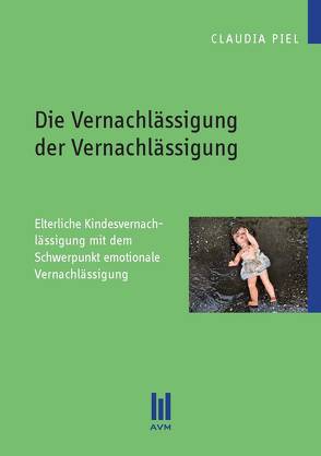 Die Vernachlässigung der Vernachlässigung von Piel,  Claudia