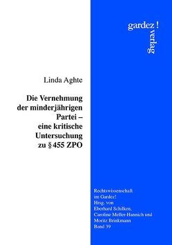 Die Vernehmung der minderjährigen Partei – eine kritische Untersuchung zu § 455 ZPO von Aghte,  Linda