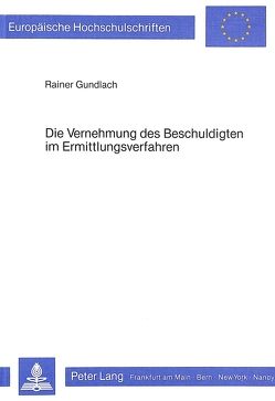 Die Vernehmung des Beschuldigten im Ermittlungsverfahren von Gundlach,  Rainer