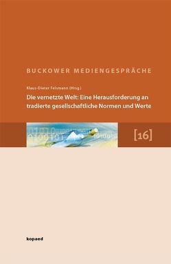 Die vernetzte Welt: Eine Herausforderung an tradierte gesellschaftliche Normen und Werte von Felsmann,  Klaus D