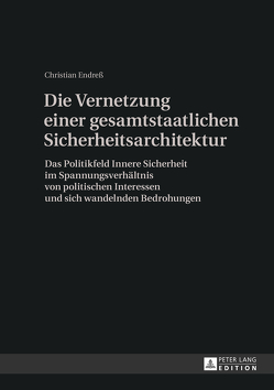 Die Vernetzung einer gesamtstaatlichen Sicherheitsarchitektur von Endreß,  Christian