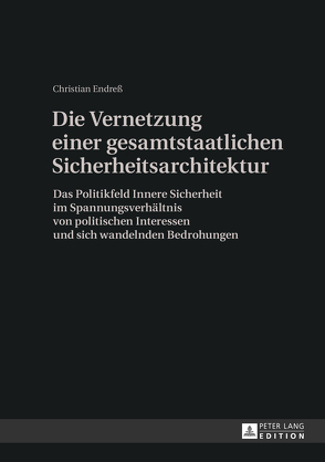 Die Vernetzung einer gesamtstaatlichen Sicherheitsarchitektur von Endreß,  Christian