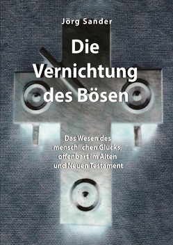 Die Vernichtung des Bösen von Sander,  Jörg