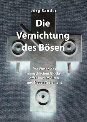 Die Vernichtung des Bösen von Sander,  Jörg