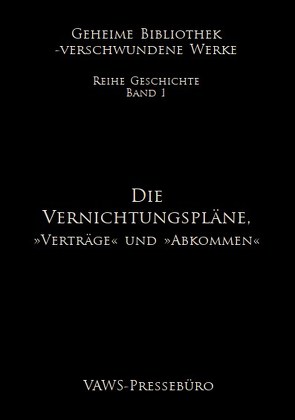 Die Vernichtungspläne – »Verträge « und »Abkommen« von Symanek,  Werner, VAWS-Pressebüro