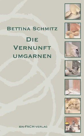 Die Vernunft umgarnen von Schmitz,  Bettina