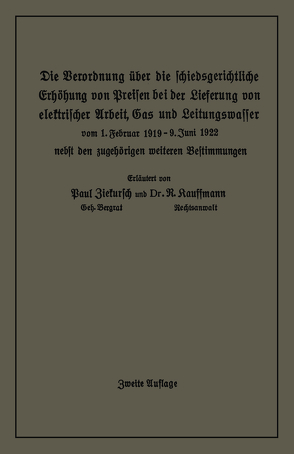 Die Verordnung über die schiedsgerichtliche Erhöhung von Preisen bei der Lieferung von elektrischer Arbeit, Gas und Leitungswasser von Kauffmann,  R., Ziekursch,  Paul