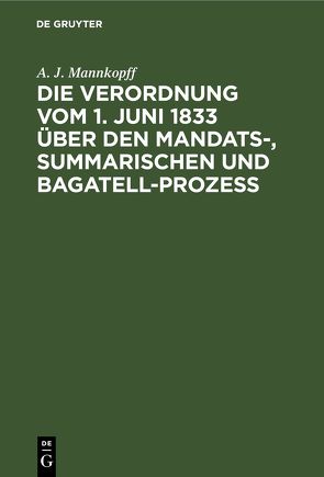 Die Verordnung vom 1. Juni 1833 über den Mandats-, summarischen und Bagatell-Prozess von Mannkopff,  A. J.