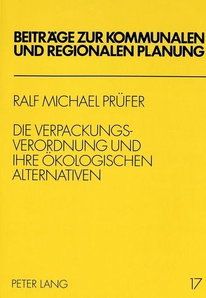 Die Verpackungsverordnung und ihre ökologischen Alternativen von Prüfer,  Ralf Michael