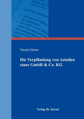 Die Verpfändung von Anteilen einer GmbH & Co. KG von Förster,  Nicole