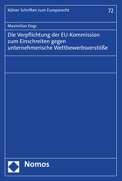 Die Verpflichtung der EU-Kommission zum Einschreiten gegen unternehmerische Wettbewerbsverstöße von Dogs,  Maximilian