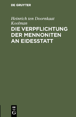 Die Verpflichtung der Mennoniten an Eidesstatt von Doornkaat Koolman,  Heinrich ten