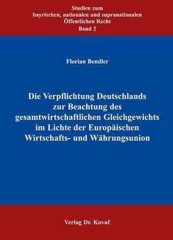 Die Verpflichtung Deutschlands zur Beachtung des gesamtwirtschaftlichen Gleichgewichts im Lichte der Europäischen Wirtschafts- und Währungsunion von Bendler,  Florian