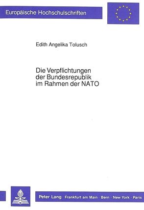 Die Verpflichtungen der Bundesrepublik im Rahmen der NATO von Kramer-Tolusch,  Edith