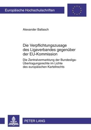 Die Verpflichtungszusage des Ligaverbandes gegenüber der EU-Kommission von Ballasch,  Alexander