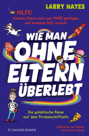 Wie man ohne Eltern überlebt – Die galaktische Reise auf dem Piratenschiffsofa von Abey,  Katie, Hayes,  Larry, Ludwig,  Emma, Ludwig,  Sabine