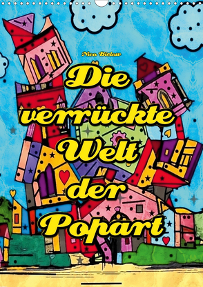 Die verrückte Welt der Popart von Nico Bielow (Wandkalender 2021 DIN A3 hoch) von Bielow,  Nico