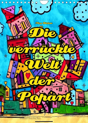 Die verrückte Welt der Popart von Nico Bielow (Wandkalender 2023 DIN A4 hoch) von Bielow,  Nico