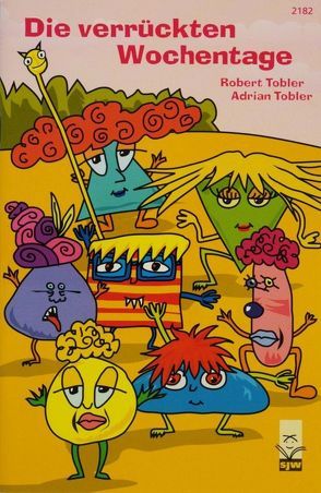 Die verrückten Wochentage von Tobler,  Adrian, Tobler,  Robert