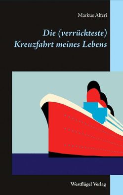 Die (verrückteste) Kreuzfahrt meines Lebens von Alferi,  Markus