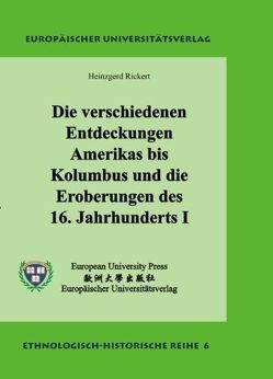 Die verschiedenen Entdeckungen Amerikas bis Kolumbus und die Eroberungen des 16. Jahrhunderts I von Rickert,  Heinzgerd