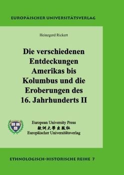 Die verschiedenen Entdeckungen Amerikas bis Kolumbus und die Eroberungen des 16. Jahrhunderts II von Rickert,  Heinzgerd