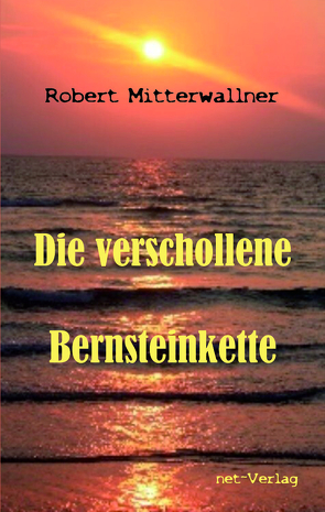 Die verschollene Bernsteinkette von Mitterwallner,  Robert