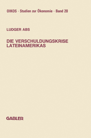 Die Verschuldungskrise Lateinamerikas von Abs,  Ludger