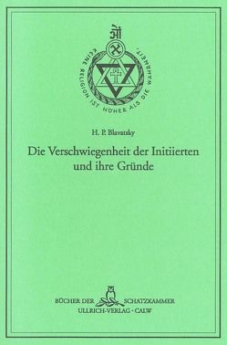 Die Verschwiegenheit der Initiierten und ihre Gründe von Blavatsky,  Helena Petrovna, Froebe,  Robert, Hartmann,  Franz