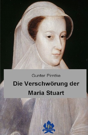 Die Verschwörung der Maria Stuart von Pirntke,  Gunter