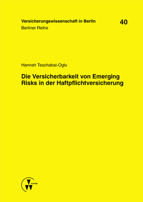 Die Versicherbarkeit von Emerging Risks in der Haftpflichtversicherung von Armbrüster,  Christian, Baumann,  Horst, Gründl,  Helmut, Schirmer,  Helmut, Schwintowski,  Hans-Peter, Teschabai-Oglu,  Hannah, Zschockelt,  Wolfgang