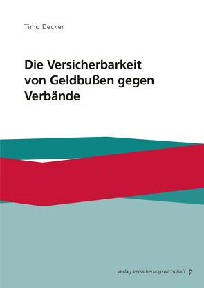 Die Versicherbarkeit von Geldbußen gegen Verbände von Decker,  Timo