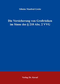 Die Versicherung von Großrisiken im Sinne des § 210 Abs. 2 VVG von Greite,  Söhnke Manfred