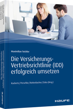 Die Versicherungs-Vertriebsrichtlinie (IDD) erfolgreich umsetzen von Kuckertz,  Wolfgang, Perschke,  Ronald, Rottenbacher,  Frank, Teichler,  Maximilian, Ziska,  Daniel