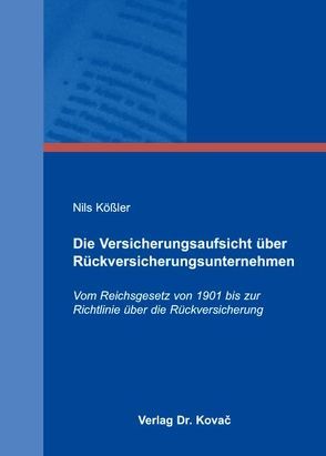 Die Versicherungsaufsicht über Rückversicherungsunternehmen von Kößler,  Nils