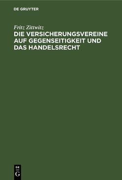 Die Versicherungsvereine auf Gegenseitigkeit und das Handelsrecht von Zittwitz,  Fritz