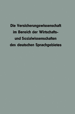 Die Versicherungswissenschaft im Bereich der Wirtschafts- und Sozialwissenschaften des deutschen Sprachgebietes von Mahr,  Werner, Müller-Lutz,  Heinz Leo