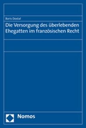 Die Versorgung des überlebenden Ehegatten im französischen Recht von Dostal,  Boris