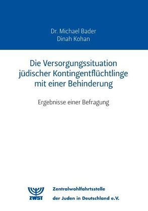 Die Versorgungssituation jüdischer Kontingentflüchtlinge mit einer Behinderung von Bader,  Michael, Kohan,  Dinah, Zentralwohlfahrtsstelle der Juden in Deutschland e.V.