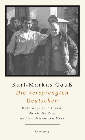 Die versprengten Deutschen von Gauss,  Karl Markus, Kaindl,  Kurt