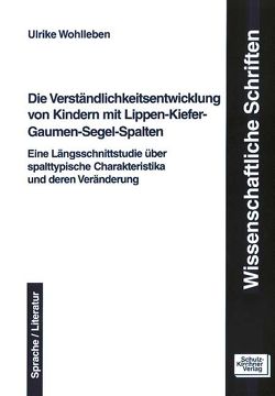 Die Verständlichkeitsentwicklung von Kindern mit Lippen-Kiefer-Gaumen-Segel-Spalten von Wohlleben,  Ulrike