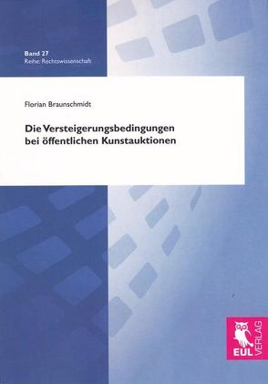 Die Versteigerungsbedingungen bei öffentlichen Kunstauktionen von Braunschmidt,  Florian