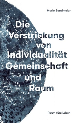 Die Verstrickung von Individualität, Gemeinschaft und Raum von Sandmeier,  Mario