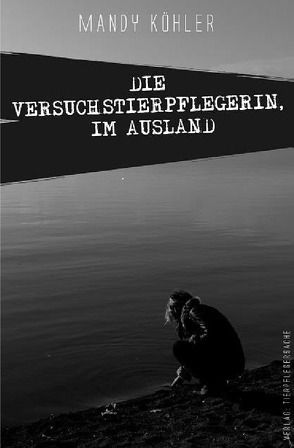 Die Versuchstierpflegerin / Die Versuchstierpflegerin, Im Ausland von Köhler,  Mandy