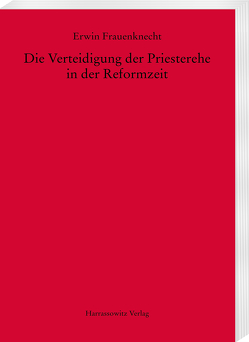 Die Verteidigung der Priesterehe in der Reformzeit von Frauenknecht,  Erwin