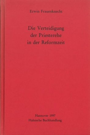 Die Verteidigung der Priesterehe in der Reformzeit von Frauenknecht,  Erwin