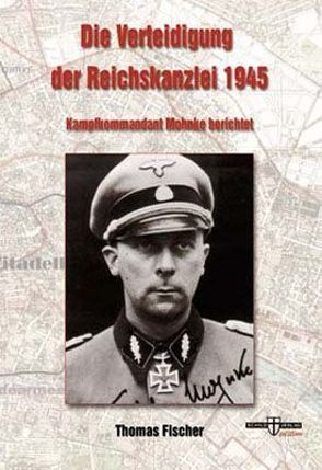 Die Verteidigung der Reichskanzlei 1945 von Fischer,  Thomas