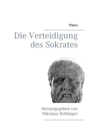 Die Verteidigung des Sokrates von Platon, Rehlinger,  Nikolaus