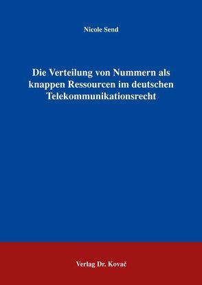 Die Verteilung von Nummern als knappen Ressourcen im deutschen Telekommunikationsrecht von Send,  Nicole